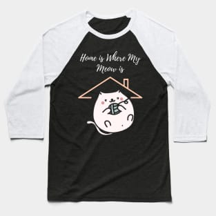 Home is Where My Meow is Baseball T-Shirt